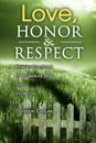 Love, Honor & Respect. How to Confront Homosexual Bias and Violence in Christian Culture - Robert J. Buchanan