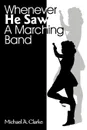 Whenever He Saw a Marching Band - Michael A. Clarke