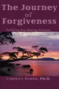 The Journey of Forgiveness. Fulfilling the Healing Process - Carolyn Baker