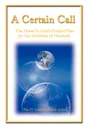 A Certain Call. The Guide to God's Perfect Plan for the Salvation of Mankind - 21st Century Church of God, &&St Century Church Of God