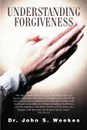 Understanding Forgiveness - Dr. John S. Weekes