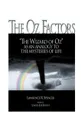 The Oz Factors. The Wizard of Oz as an Analogy to the Mysteries of Life - Lawrence R. Spencer
