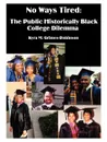 No Ways Tired. The Public Historically Black College Dilemma - Kyra M. Grimes-Robinson