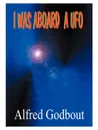 I Was Aboard a UFO - Alfred A. Godbout