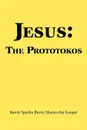 Jesus. The Prototokos: Kevin Sparks Berry Shares the Gospel - Kevin Sparks Berry