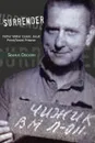 Surrender. Father Walter Ciszek: Jesuit Priest/Soviet Prisoner - Seamus Dockery