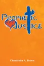 Prophetic Justice - Chandralyn a. Brown