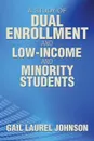 A Study of Dual Enrollment and Low-Income and Minority Students - Gail Laurel Johnson