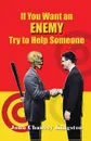 If You Want an Enemy, Try to Help Someone - John Chancey Kingston