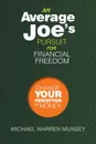 An Average Joe's Pursuit for Financial Freedom. Change Your Perception of Money - Michael Warren Munsey