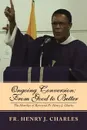 Ongoing Conversion. From Good to Better: The Homilies of Reverend Fr. Henry J. Charles - Fr Henry J. Charles