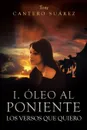 I. Oleo Al Poniente. Los Versos Que Quiero - Tony Cantero Suarez