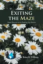 Exiting the Maze. Some Deserve to Be Pushing Up Daisies - Brian H. Williams