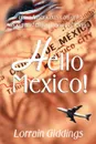 Hello Mexico!. How Americans Can Get Along and Enjoy Living in Mexico - Lorrain Giddings