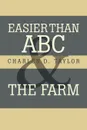 Easier Than ABC and the Farm - Charles D. Taylor