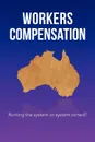 Workers Compensation. Rorting the system or system rorted? - Stewart