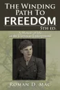 The Winding Path to Freedom 5th Ed. A Memoir of Life in the Ukrainian Underground - Roman D. Mac