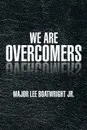 WE ARE OVERCOMERS - MAJOR LEE JR. BOATWRIGHT