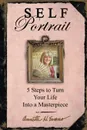 Self Portrait. 5 Steps to Turn Your Life Into a Masterpiece - Annette Hackney Evans, Annette H. Evans