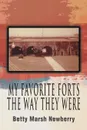 My Favorite Forts - The Way They Were - Betty Marsh Newberry