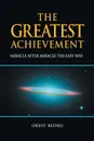 The Greatest Achievement. Miracle After Miracle the Easy Way - Orest Bedrij