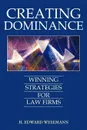 Creating Dominance. Winning Strategies for Law Firms - H. Edward Wesemann