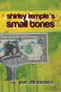 Shirley Temple's Small Bones - Joan Cofrancesco