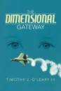 The Dimensional Gateway - Timothy J. III O'Leary