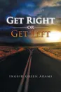 Get Right or Get Left - Ingrid Green Adams