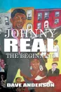 Johnny Real. The Beginning - Dave Anderson