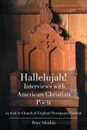 Hallelujah! Interviews with American Christian Poets as read in Church of England Newspaper, London. as read in Church of England Newspaper, London - Peter Menkin Obl Cam OSB