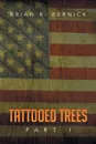 Tattooed Trees. Part I - B. R. Bernick, Brian R. Bernick