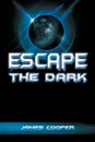Escape the Dark - James Cooper