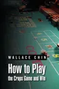 How to Play the Craps Game and Win - Wallace Chin