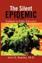 Silent Epidemic. Problems in Public Education - Jerri A. Ed D. Haynes