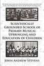 Scientifically Grounded System of Elementary Musical Education of Children - John Andrew Stevens