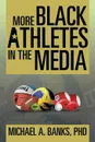 More Black Athletes in the Media - Phd Michael a. Banks