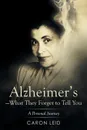 Alzheimer's-What They Forget to Tell You. A Personal Journey - Caron Leid