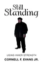 Still Standing. Using Inner Strength - Cornell F. Evans Jr