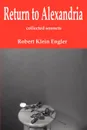 Return to Alexandria. Collected Sonnets - Robert Klein Engler