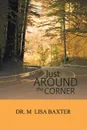 Just Around the Corner - Lisa M. Baxter