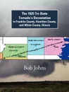 The 1925 Tri-State Tornado's Devastation in Franklin County, Hamilton County, and White County, Illinois - Bob Johns