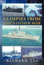 Glimpses from Life's Other Side. An Autobiography - Richard Lee