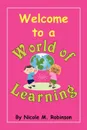 Welcome to a World of Learning - Nicole M. Robinson