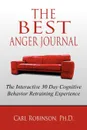 The Best Anger Journal. The Interactive 30 Day Cognitive Behavior Retraining Experience - Carl Robinson Ph.D.