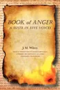 Book of Anger. A Suite in Five Voices - J. M. Wilson