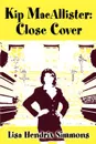 Kip Macallister. Close Cover - Lisa Hendrix Simmons