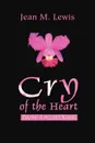 Cry of the Heart. Poems--Love and Nature - Jean M. Lewis