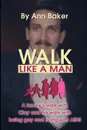 Walk Like a Man. A Family's Walk with Clay and His Walk with Being Gay and Living with AIDS - Patricia A. Baker