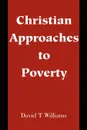 Christian Approaches to Poverty - David T. Williams